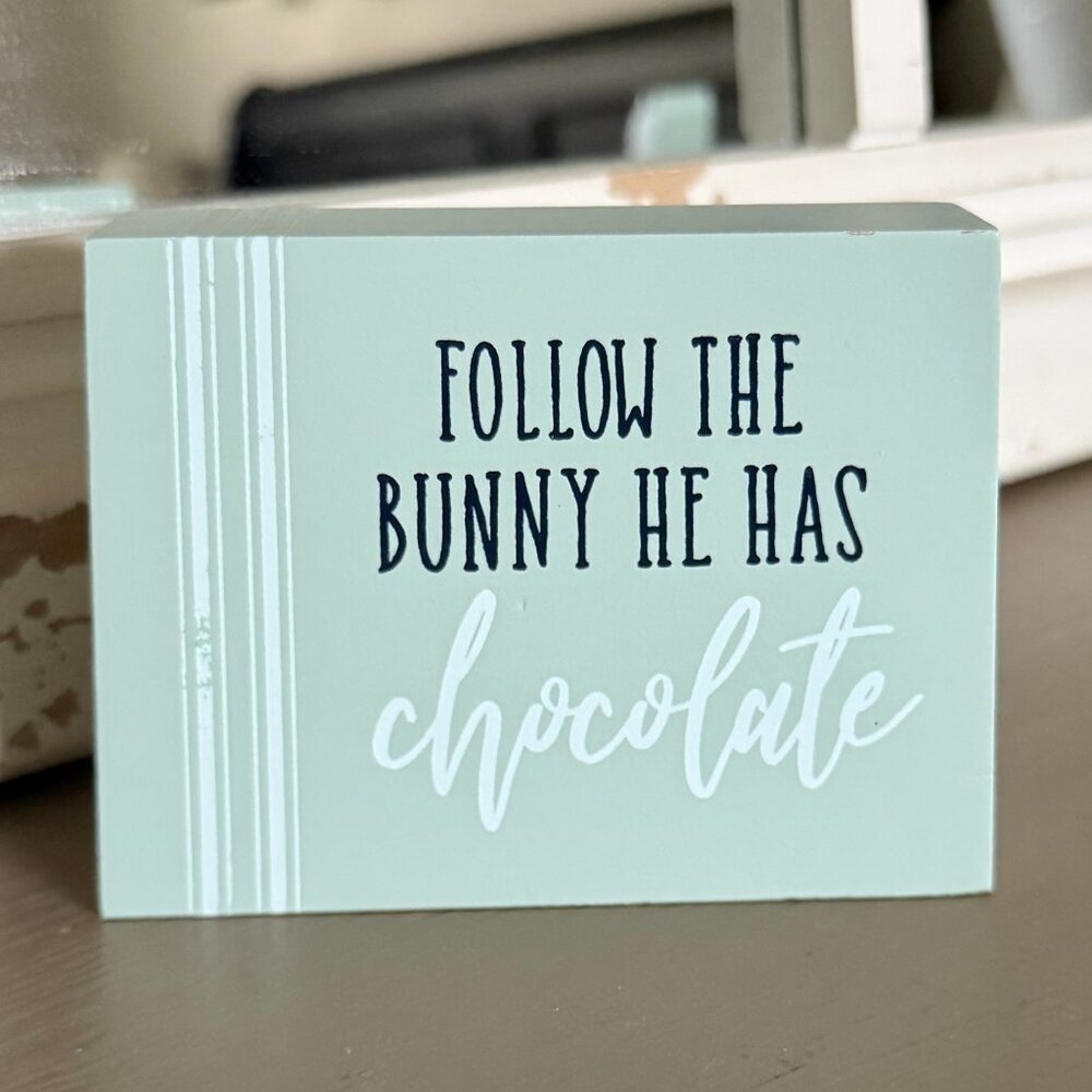 "Follow the Bunny, He Has the Chocolate" Wood Block Sitter